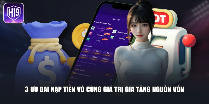 3 ưu đãi nạp tiền vô cùng giá trị gia tăng nguồn vốn