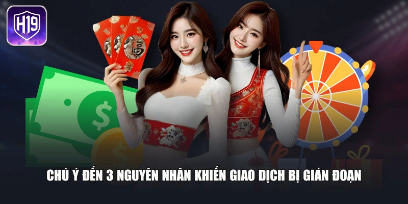 Chú ý đến 3 nguyên nhân khiến giao dịch bị gián đoạn