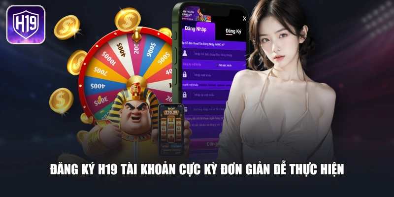 Đăng ký H19 tài khoản cực kỳ đơn giản dễ thực hiện