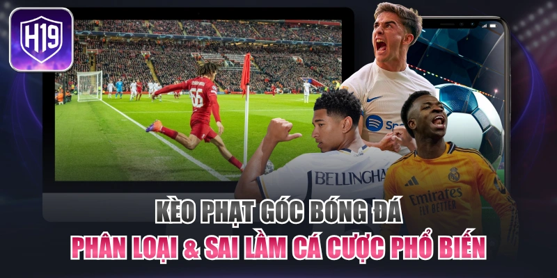 Kèo Phạt Góc Bóng Đá: Phân Loại & Sai Lầm Cá Cược Phổ Biến