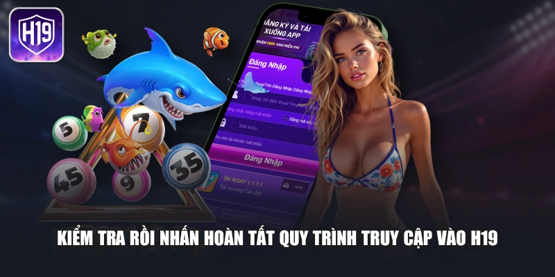 Kiểm tra rồi nhấn hoàn tất quy trình truy cập vào H19