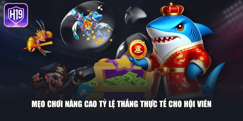 Mẹo chơi nâng cao tỷ lệ thắng thực tế cho hội viên